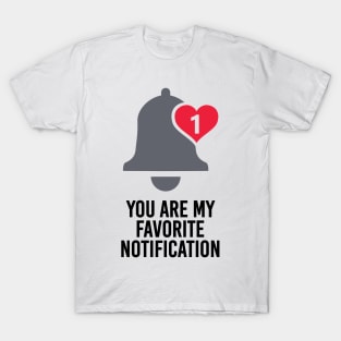 You Are My Favorite Notification T-Shirt